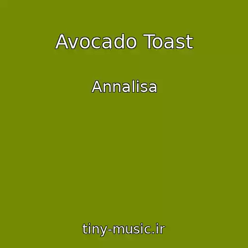 کاور آهنگ Avocado Toast از Annalisa