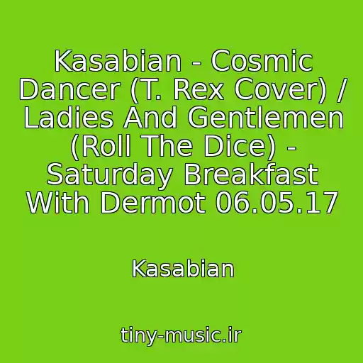 کاور آهنگ Kasabian - Cosmic Dancer (T. Rex Cover) / Ladies And Gentlemen (Roll The Dice) - Saturday Breakfast With Dermot 06.05.17 از Kasabian