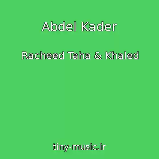 کاور آهنگ Abdel Kader از Racheed Taha & Khaled