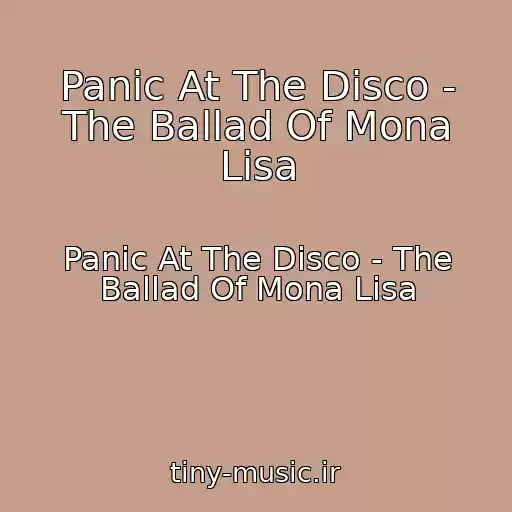 کاور آهنگ Panic At The Disco - The Ballad Of Mona Lisa از Panic At The Disco - The Ballad Of Mona Lisa