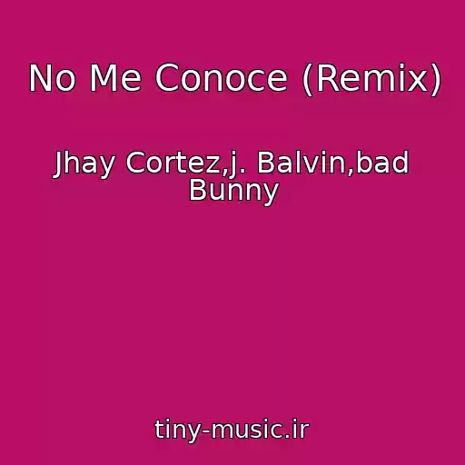 کاور آهنگ No Me Conoce (Remix) از Jhay Cortez,j. Balvin,bad Bunny