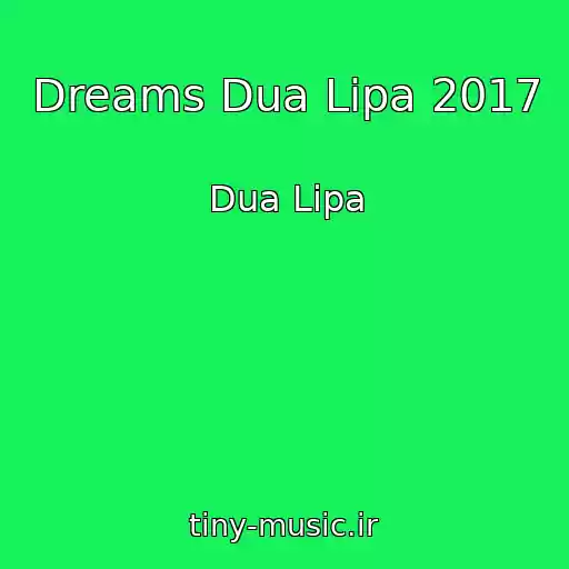 کاور آهنگ Dreams Dua Lipa 2017 از Dua Lipa