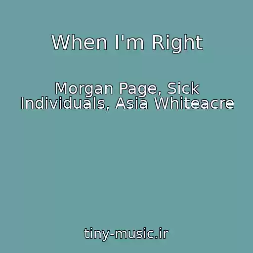 کاور آهنگ When I'm Right از Morgan Page, Sick Individuals, Asia Whiteacre