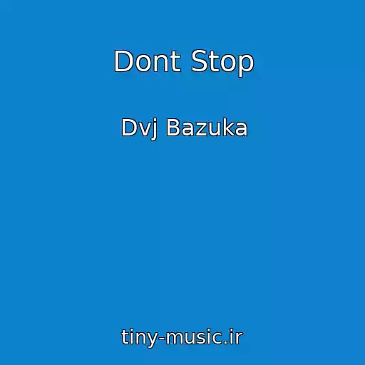 کاور آهنگ Dont Stop از Dvj Bazuka