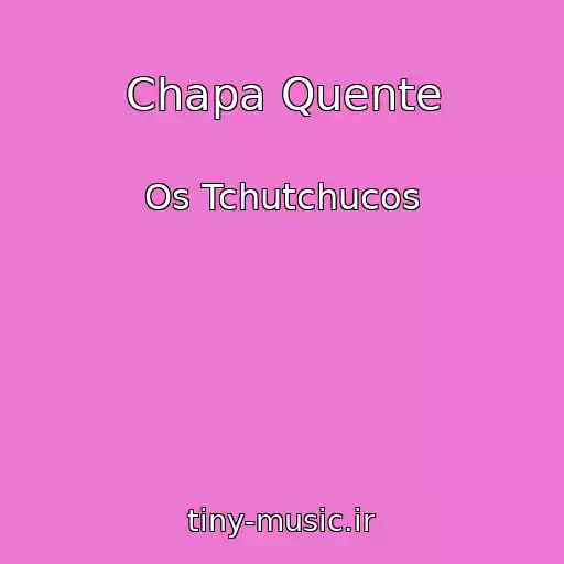 کاور آهنگ Chapa Quente از Os Tchutchucos