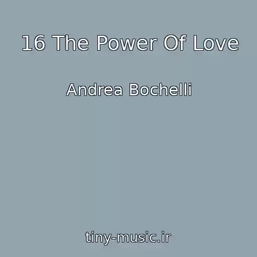 کاور آهنگ 16 The Power Of Love از Andrea Bochelli