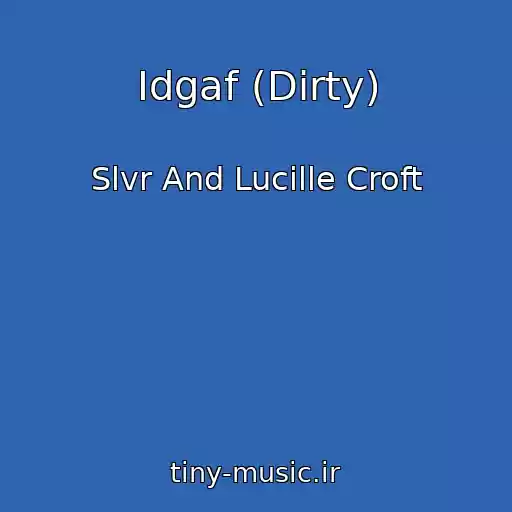 کاور آهنگ Idgaf (Dirty) از Slvr And Lucille Croft