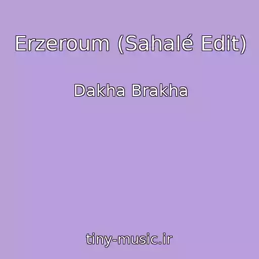 کاور آهنگ Erzeroum (Sahalé Edit) از Dakha Brakha