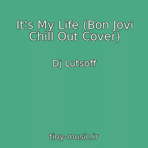 کاور آهنگ It's My Life (Bon Jovi Chill Out Cover) از Dj Lutsoff