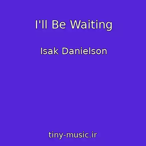 کاور آهنگ I'll Be Waiting از Isak Danielson