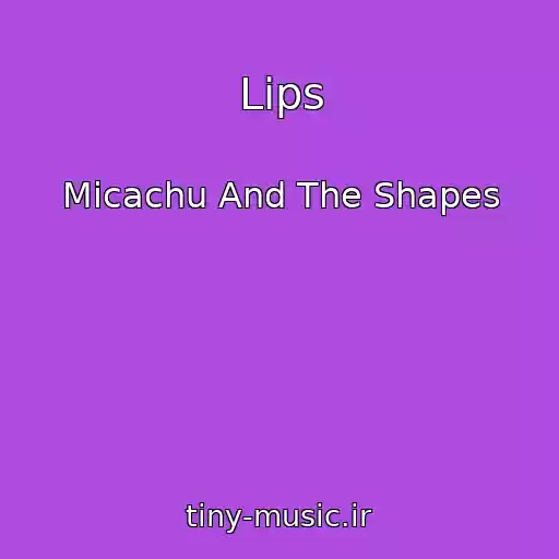 کاور آهنگ Lips از Micachu And The Shapes
