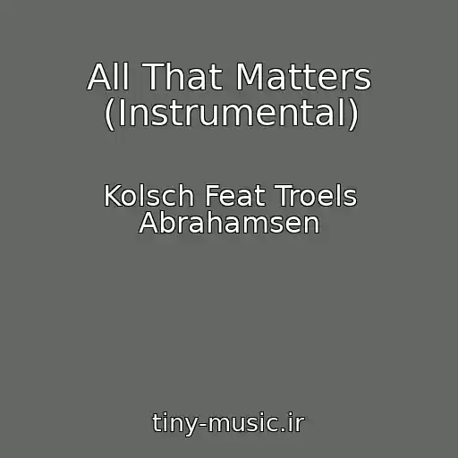 کاور آهنگ All That Matters (Instrumental) از Kolsch Feat Troels Abrahamsen