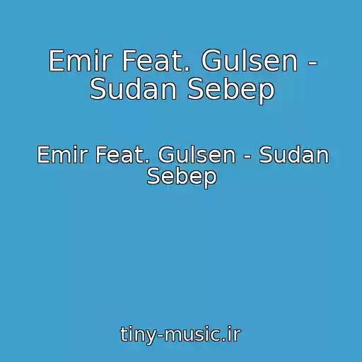کاور آهنگ Emir Feat. Gulsen - Sudan Sebep از Emir Feat. Gulsen - Sudan Sebep