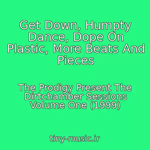 کاور آهنگ Get Down, Humpty Dance, Dope On Plastic, More Beats And Pieces از The Prodigy Present The Dirtchamber Sessions Volume One (1999)