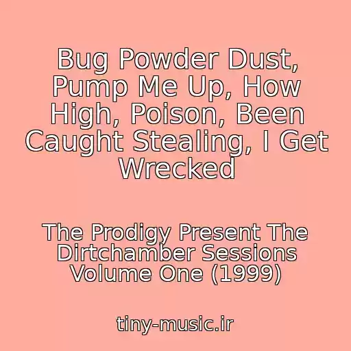 کاور آهنگ Bug Powder Dust, Pump Me Up, How High, Poison, Been Caught Stealing, I Get Wrecked از The Prodigy Present The Dirtchamber Sessions Volume One (1999)