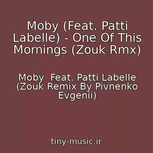 کاور آهنگ Moby (Feat. Patti Labelle) - One Of This Mornings (Zouk Rmx) از Moby  Feat. Patti Labelle (Zouk Remix By Pivnenko Evgenii)