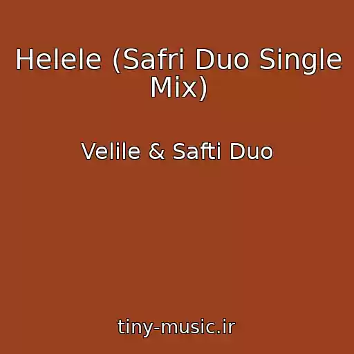 کاور آهنگ Helele (Safri Duo Single Mix) از Velile & Safti Duo