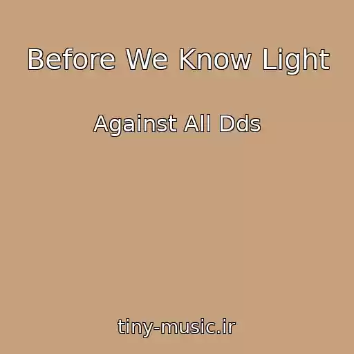 کاور آهنگ Before We Know Light از Against All Dds