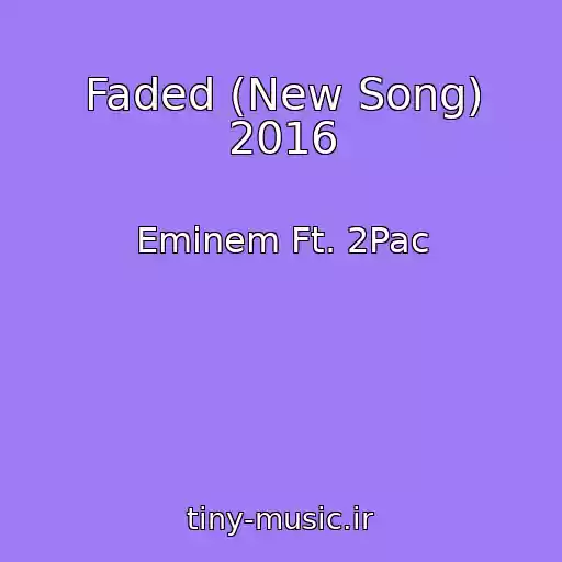 کاور آهنگ Faded (New Song) 2016 از Eminem Ft. 2Pac