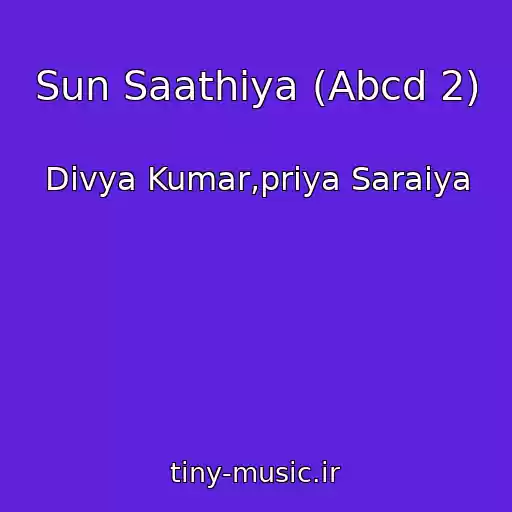 کاور آهنگ Sun Saathiya (Abcd 2) از Divya Kumar,priya Saraiya