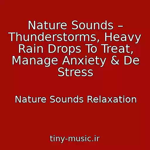 کاور آهنگ Nature Sounds – Thunderstorms, Heavy Rain Drops To Treat, Manage Anxiety & De Stress از Nature Sounds Relaxation