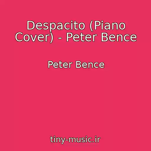 کاور آهنگ Despacito (Piano Cover) - Peter Bence از Peter Bence