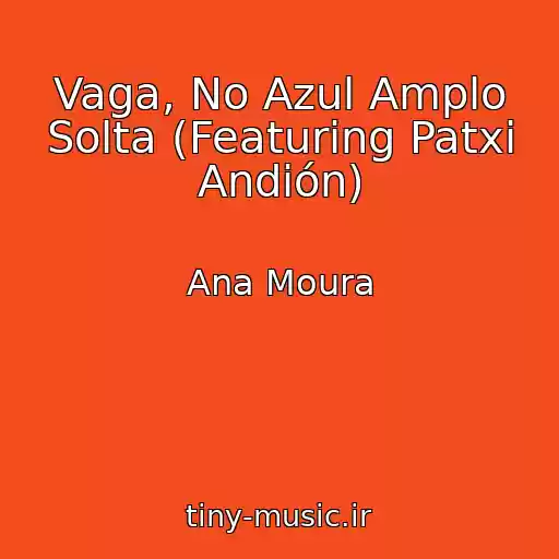 کاور آهنگ Vaga, No Azul Amplo Solta (Featuring Patxi Andión) از Ana Moura