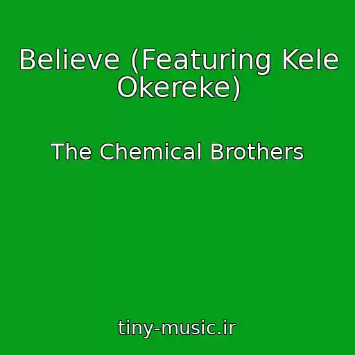 کاور آهنگ Believe (Featuring Kele Okereke) از The Chemical Brothers