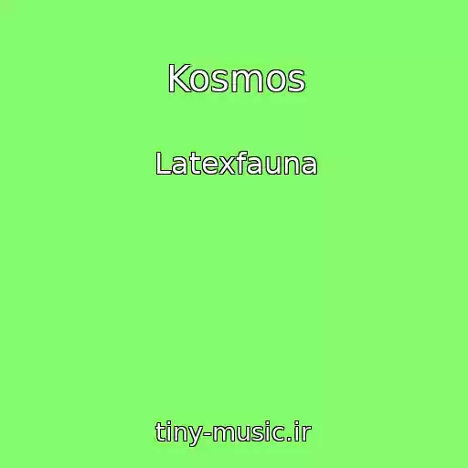 کاور آهنگ Kosmos از Latexfauna