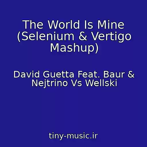 کاور آهنگ The World Is Mine (Selenium & Vertigo Mashup) از David Guetta Feat. Baur & Nejtrino Vs Wellski
