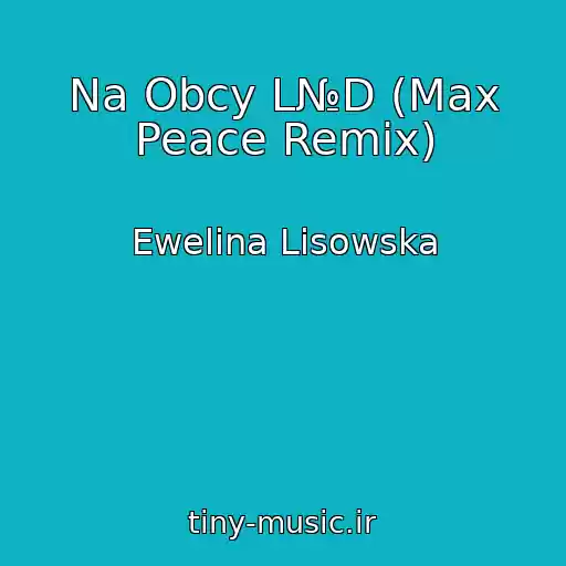 کاور آهنگ Na Obcy L№D (Max Peace Remix) از Ewelina Lisowska