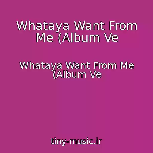 کاور آهنگ Whataya Want From Me (Album Ve از Whataya Want From Me (Album Ve
