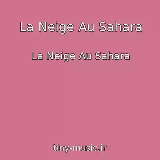 کاور آهنگ La Neige Au Sahara از La Neige Au Sahara