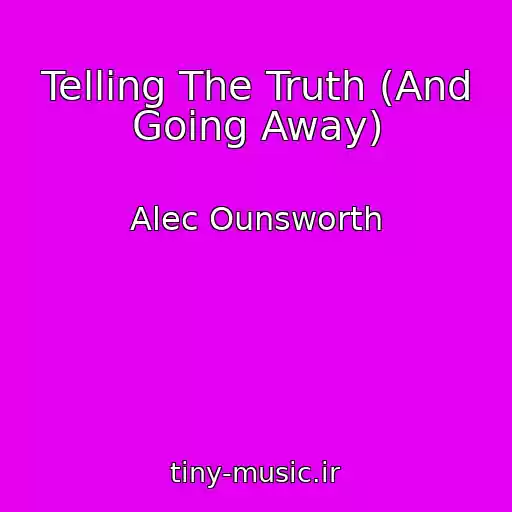 کاور آهنگ Telling The Truth (And Going Away) از Alec Ounsworth