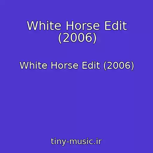 کاور آهنگ White Horse Edit (2006) از White Horse Edit (2006)