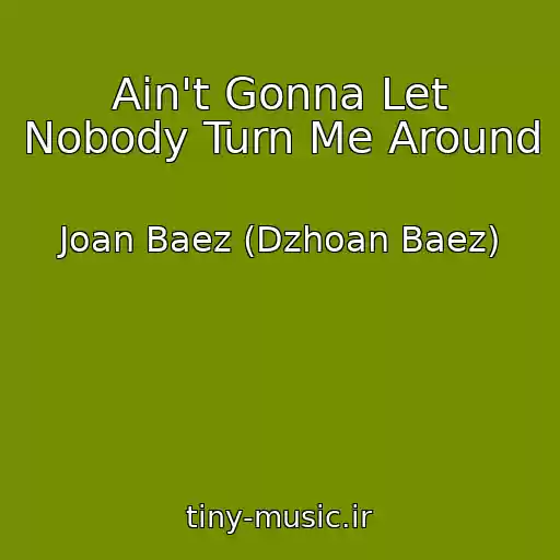 کاور آهنگ Ain't Gonna Let Nobody Turn Me Around از Joan Baez (Dzhoan Baez)