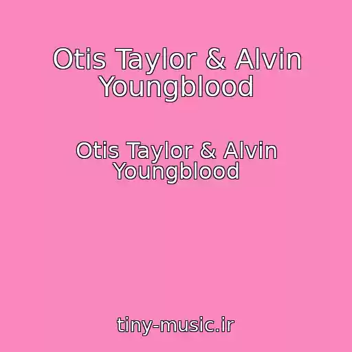 کاور آهنگ Otis Taylor & Alvin Youngblood از Otis Taylor & Alvin Youngblood