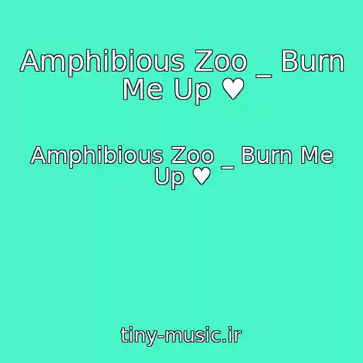 کاور آهنگ Amphibious Zoo _ Burn Me Up ♥ از Amphibious Zoo _ Burn Me Up ♥