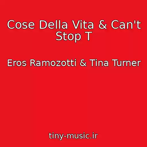 کاور آهنگ Cose Della Vita & Can't Stop T از Eros Ramozotti & Tina Turner