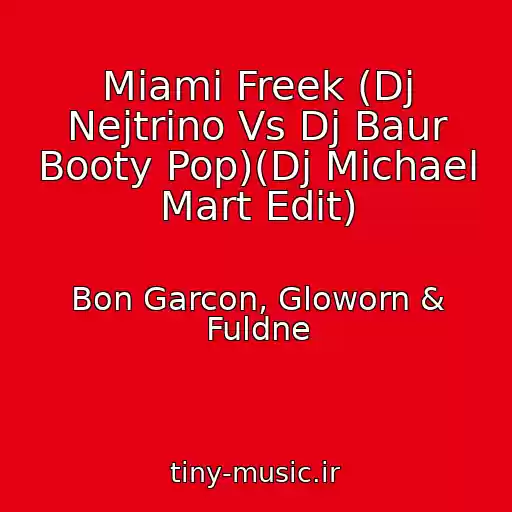 کاور آهنگ Miami Freek (Dj Nejtrino Vs Dj Baur Booty Pop)(Dj Michael Mart Edit) از Bon Garcon, Gloworn & Fuldne