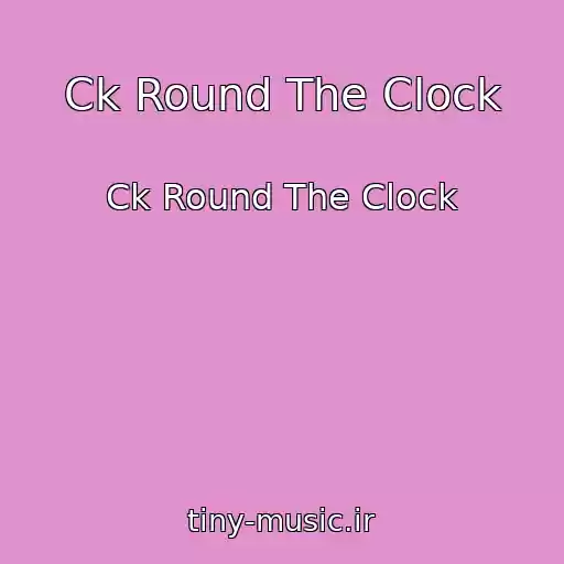 کاور آهنگ Ck Round The Clock از Ck Round The Clock