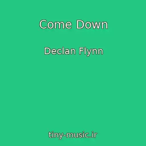 کاور آهنگ Come Down از Declan Flynn