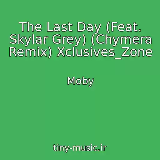 کاور آهنگ The Last Day (Feat. Skylar Grey) (Chymera Remix) Xclusives_Zone از Moby
