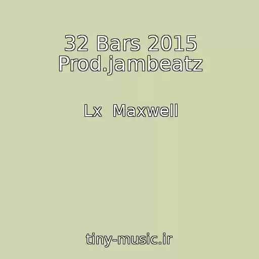 کاور آهنگ 32 Bars 2015 Prod.jambeatz از Lx  Maxwell