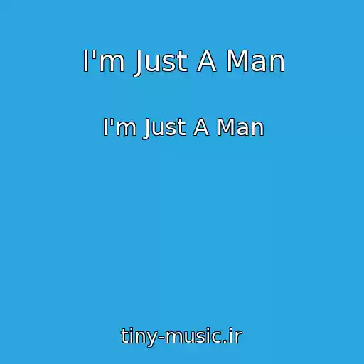 کاور آهنگ I'm Just A Man از I'm Just A Man