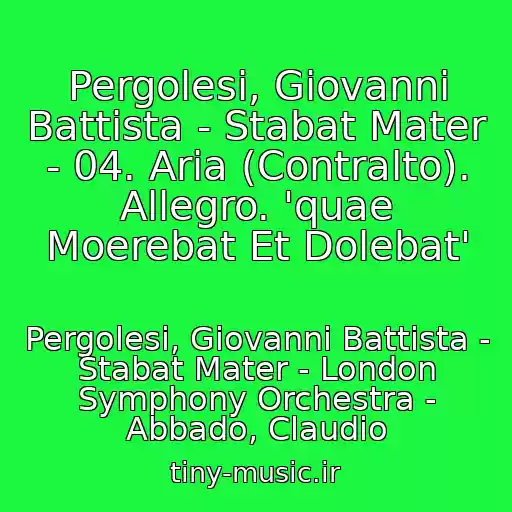 کاور آهنگ Pergolesi, Giovanni Battista - Stabat Mater - 04. Aria (Contralto). Allegro. 'quae Moerebat Et Dolebat' از Pergolesi, Giovanni Battista - Stabat Mater - London Symphony Orchestra - Abbado, Claudio