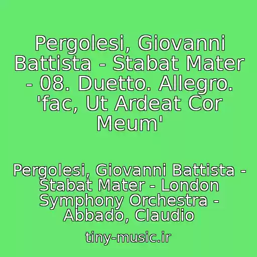 کاور آهنگ Pergolesi, Giovanni Battista - Stabat Mater - 08. Duetto. Allegro. 'fac, Ut Ardeat Cor Meum' از Pergolesi, Giovanni Battista - Stabat Mater - London Symphony Orchestra - Abbado, Claudio