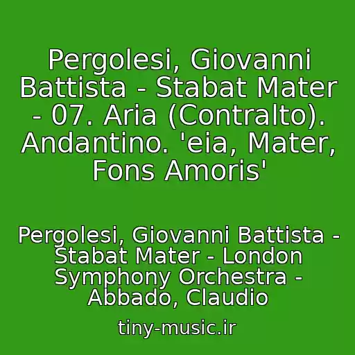 کاور آهنگ Pergolesi, Giovanni Battista - Stabat Mater - 07. Aria (Contralto). Andantino. 'eia, Mater, Fons Amoris' از Pergolesi, Giovanni Battista - Stabat Mater - London Symphony Orchestra - Abbado, Claudio