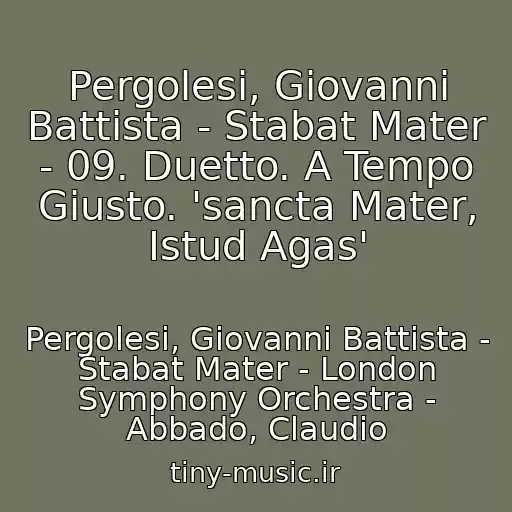 کاور آهنگ Pergolesi, Giovanni Battista - Stabat Mater - 09. Duetto. A Tempo Giusto. 'sancta Mater, Istud Agas' از Pergolesi, Giovanni Battista - Stabat Mater - London Symphony Orchestra - Abbado, Claudio