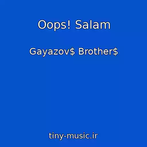 کاور آهنگ Oops! Salam از Gayazov$ Brother$